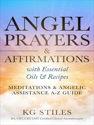 cover image of Angel Prayers & Affirmations with Essential Oils & Recipes Meditations & Angelic Assistance A-Z Guide